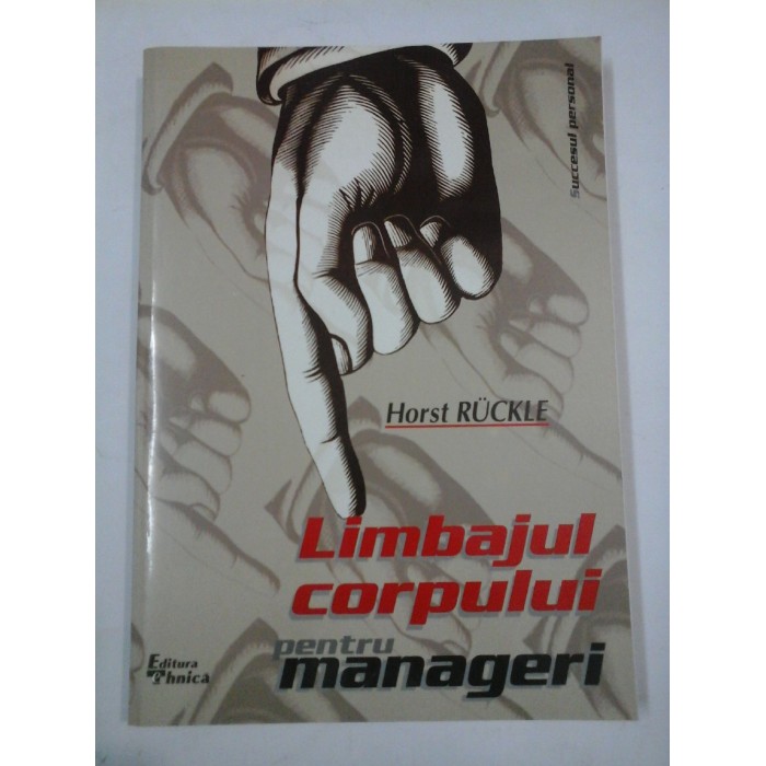 Limbajul corpului pentru manageri - Horst RUCKLE Limbajul corpului pentru manageri - Horst RUCKLE